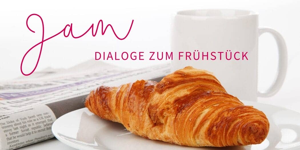 JAM - Dialoge zum Frühstück - 26. Juni 2025 von 8:00 bis 10:00 Uhr